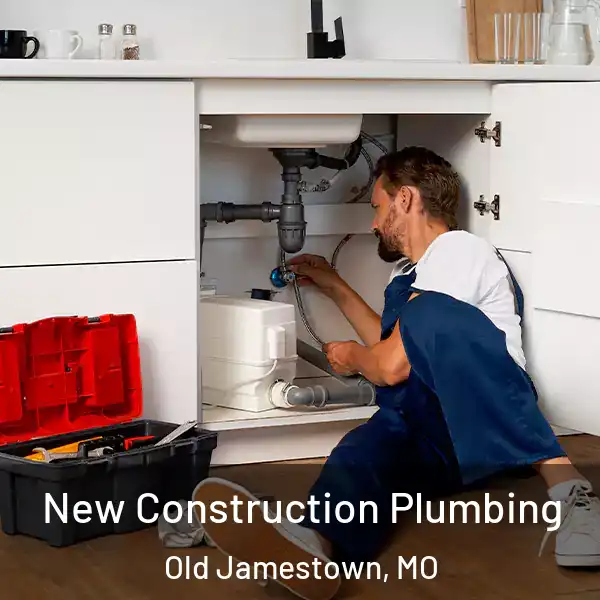  New Construction Plumbing Old Jamestown, MO
